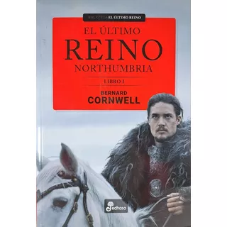 El Ultimo Reino. Northumbria - Bernard Cornwell