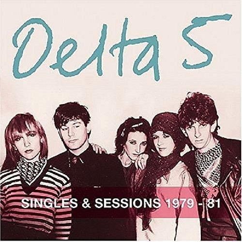 Cd Singles And Sessions 1979-1981 - Delta 5