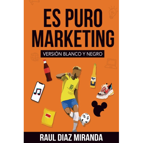 Es Puro Marketing: Versión Emprendedores (edición Especial) (spanish Edition), De Raul Diaz Miranda. Editorial Independiente, Tapa Blanda En Español, 2021