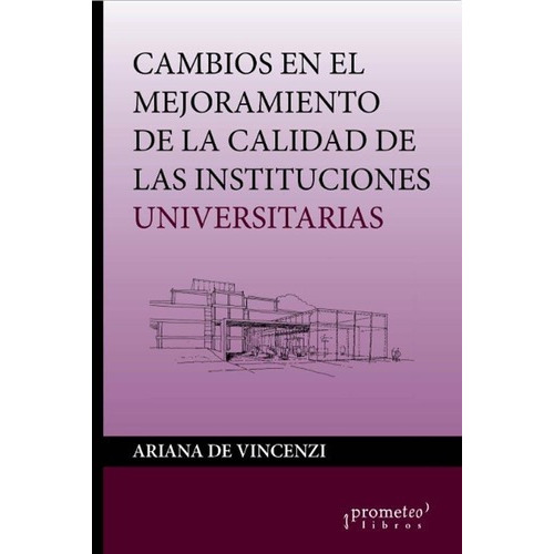 Cambios En El Mejoramiento De La Calidad Institucion, de Ariana De Vincenzi. Editorial PROMETEO en español