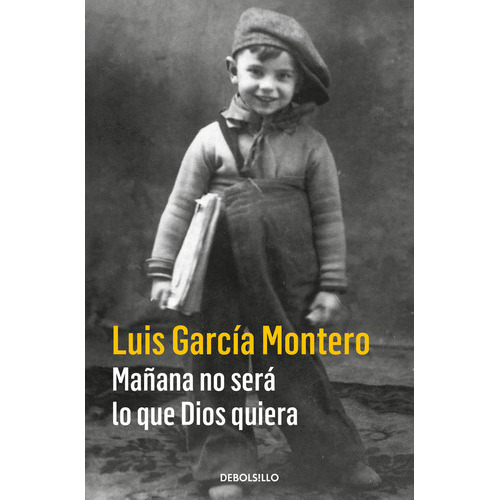 Maãâ±ana No Serãâ¡ Lo Que Dios Quiera, De García Montero, Luis. Editorial Debolsillo, Tapa Blanda En Español