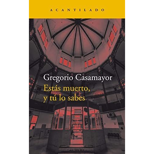 Estas Muerto Y Tu Lo Sabes, De Casamayor Gregorio. Editorial Acantilado, Tapa Blanda En Español, 9999