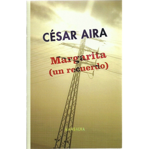 Margarita (un Recuerdo), De César Aira. Editorial Mansalva, Edición 1 En Español