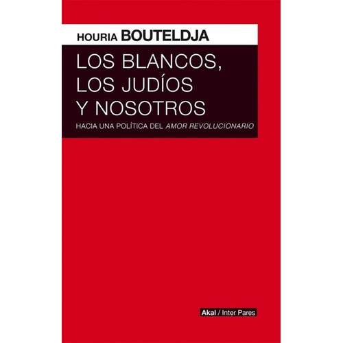Blancos, Los Judios Y Nosotros - Bouteldja, Houria