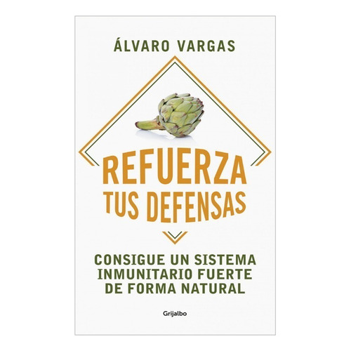 REFUERZA TUS DEFENSAS, de Álvaro Vargas. Editorial Grijalbo en español