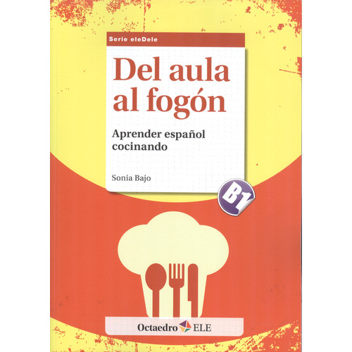 Del Aula Al Fogón: Aprender Español Cocinando. Nivel B2, De Sonia Bajo. Editorial Octaedro, Tapa Blanda, Edición 1 En Español, 2013