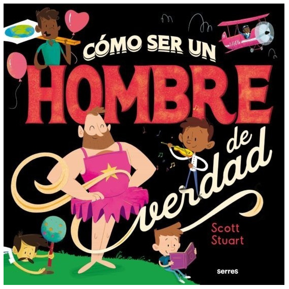 Cómo Ser Un Hombre De Verdad / Scott Stuart (envíos)