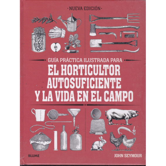 El Horticultor Autosuficiente Y Vida En El Campo. Seymour.