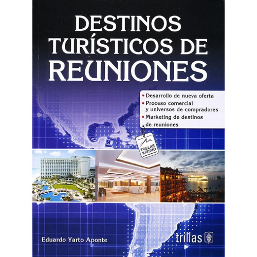 Destinos Turisticos De Reuniones, De Eduardo Yarto Aponte. Editorial Editorial Trillas, Edición 1 En Español, 2015