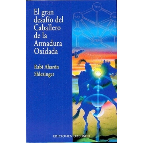 Gran Desafio Del Caballero De La Armadura Oxidada, El, de Rabí Aharón Shlezinger. Editorial OBELISCO, tapa blanda, edición 1 en español