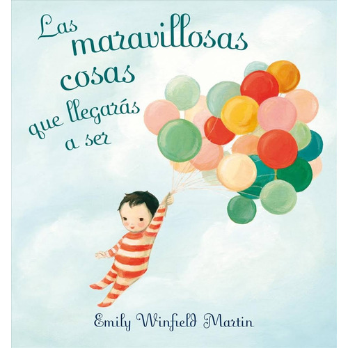 Las maravillosas cosas que llegarás a ser, de Winfield Martin, Emily. Editorial PICARONA-OBELISCO, tapa dura en español, 2017