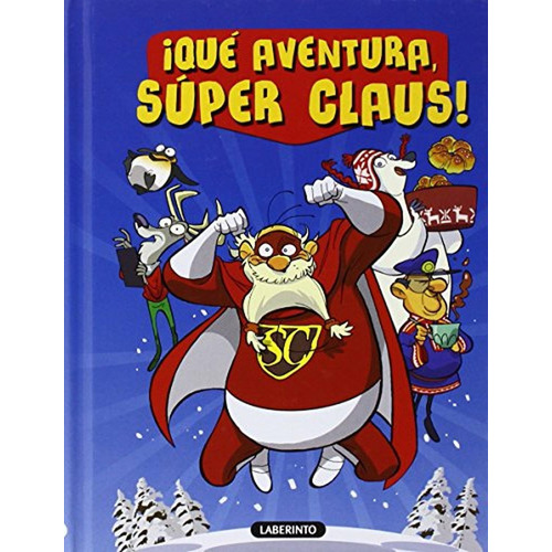 ¡qué Aventura, Súper Claus! (las Aventuras De Súper Claus), De Bianchi, Roberta. Editorial Ediciones Del Laberinto, Tapa Pasta Dura, Edición 1 En Español, 2014