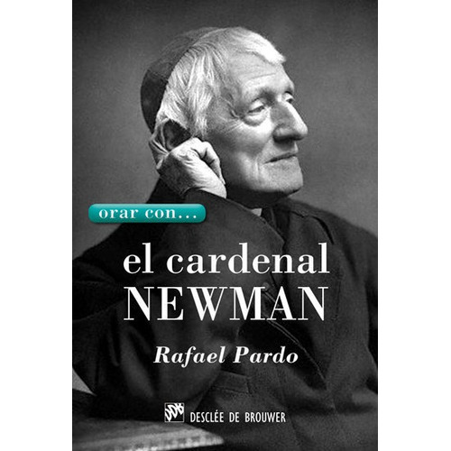 Orar Con... El Cardenal Newman, De Pardo Fernández, Rafael. Editorial Desclee De Brouwer, Tapa Blanda En Español