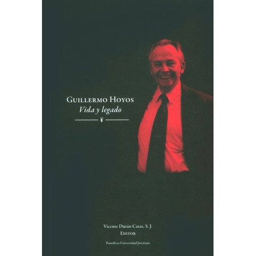 Guillermo Hoyos Vida Y Legado, De Durán Casas, Vicente. Editorial Pontificia Universidad Javeriana, Tapa Blanda, Edición 1 En Español, 2013