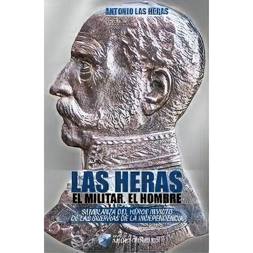 Las Heras, El Militar , El Hombre, De Antonio Las Heras. Editorial Grupo Argentinidad S.r.l, Tapa Blanda En Español