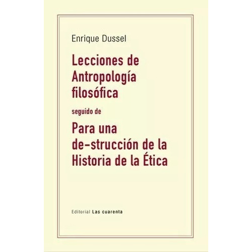 Enrique Dussel - Lecciones De Antropología Filosofica Etica