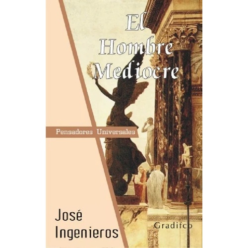 El hombre mediocre, de José Ingenieros. Editorial Gradifco en español, 2017