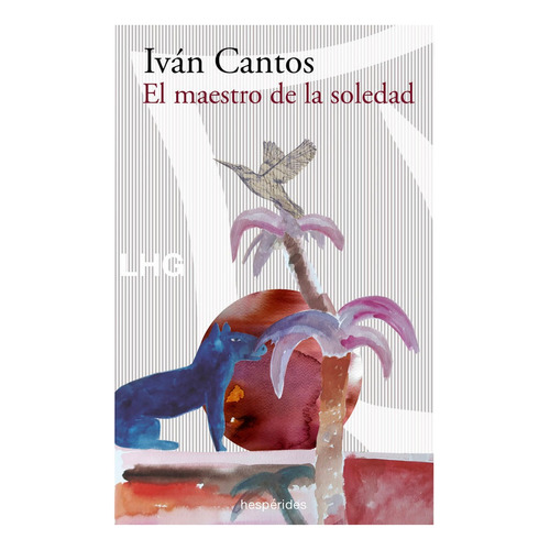El Maestro De La Soledad, De Cantos, Ivan. Editorial Las Hesperides En Español