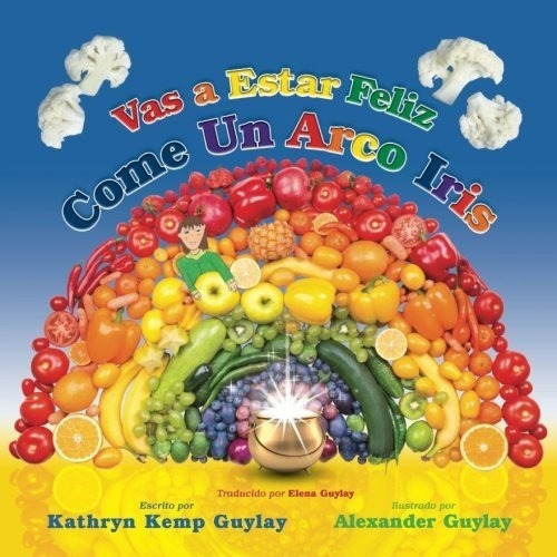 Vas A Estar Feliz,e Un Arco Iris (give It A Go,, de Kemp Guylay, Kathryn. Editorial Healthy Solutions Of Sun Valley, LLC en español