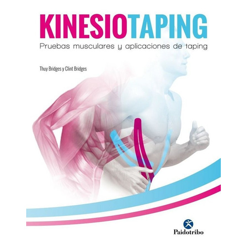 Kinesiotaping - Pruebas Musculares Y Aplicaciones De Taping, de Bridges, Clint - Bridges, Thuy. Editorial PAIDOTRIBO, edición 1 en español
