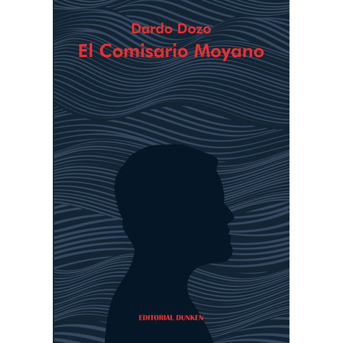 EL COMISARIO MOYANO, de Dardo Dozo. Editorial Dunken, tapa blanda en español, 2023