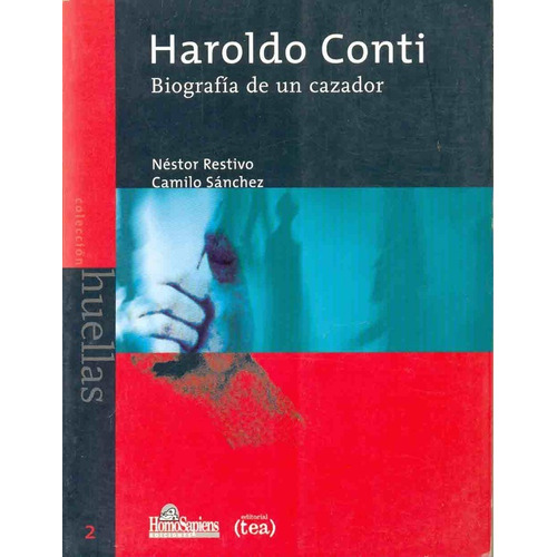 HAROLDO CONTI BIOGRAFIA DE UN CAZADOR, de RESTIVO, SANCHEZ. Serie N/a, vol. Volumen Unico. Editorial Homo Sapiens, tapa blanda, edición 1 en español, 1999