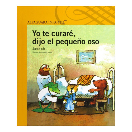 Yo Te Curaré, Dijo El Pequeño Oso, De Janosch. Editorial Alfaguara, Tapa Blanda En Español, 2002