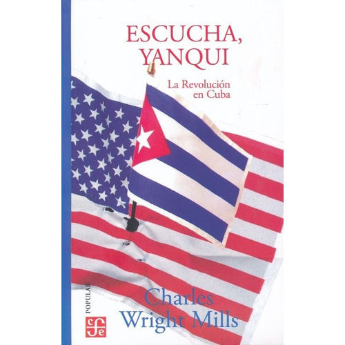 Escucha Yanqui. La Revolución En Cuba / 3 Ed.: No, De Wright Mills, C.. Serie No, Vol. No. Editorial Fce (fondo De Cultura Economica), Tapa Blanda, Edición No En Español, 1