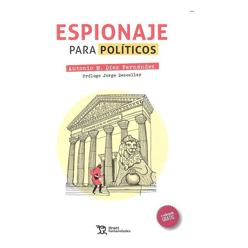 Espionaje Para Polãâticos, De Díaz Fernández, Antonio. Editorial Tirant Humanidades, Tapa Blanda En Español