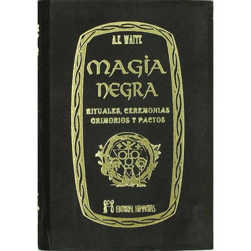 Magia Negra : Rituales, Ceremonias, Grimorios Y Pactos 