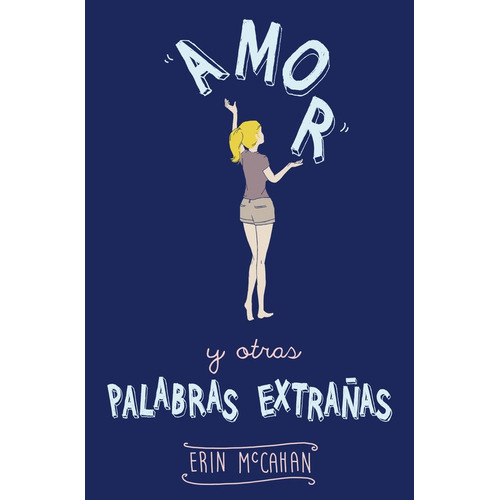 Amor y otras palabras extrañas, de McCahan, Erin. Serie Ficción Juvenil Editorial Alfaguara Juvenil, tapa blanda en español, 2014