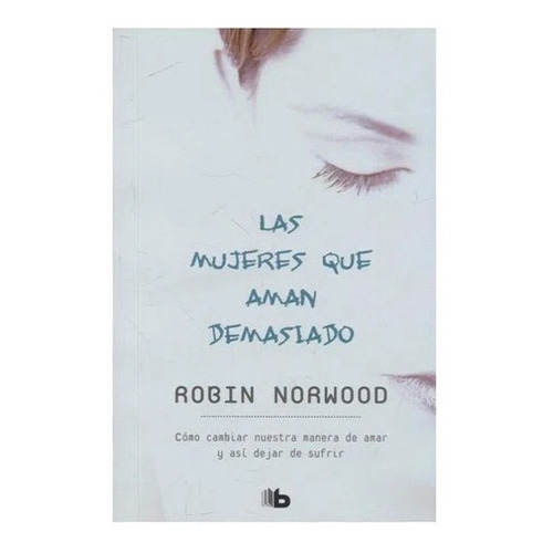 Mujeres Que Aman Demasiado -robin Norwood / Original