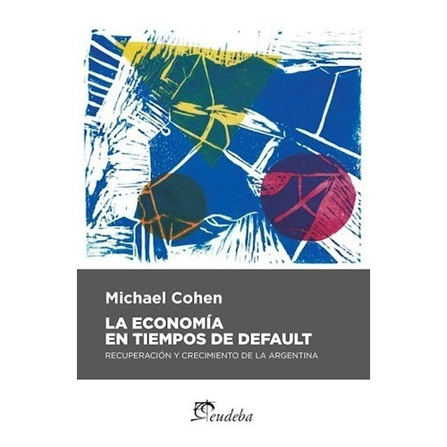 La Economía En Tiempos De Default, De Cohen, Michael. Editorial Eudeba, Edición 2015 En Español