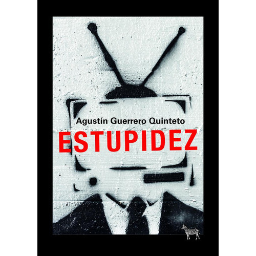 Estupidez, de Agustín Guerrero Quinteto. Editorial La Cebra, tapa blanda, edición 1 en español
