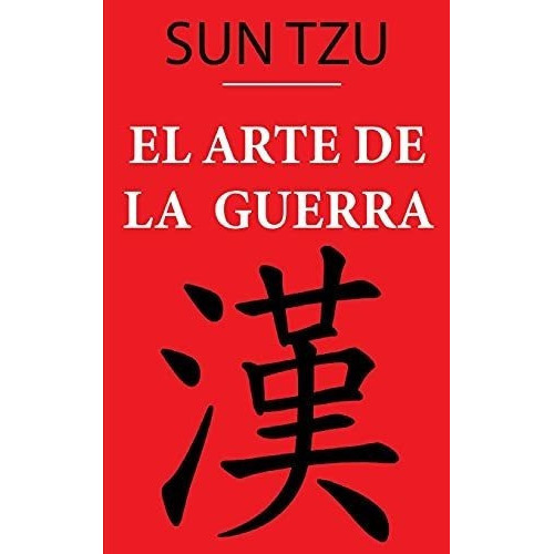 El Arte De La Guerra (sun Tzu) Version Anotada -..., De Tzu,. Editorial Independently Published En Español