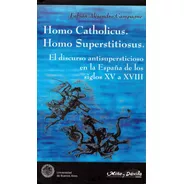 Homo Catholicus. Homo Superstitiosus. Fabián A. Campagne