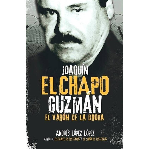 El Chapo Guzmán, ''el Varón De La Droga''