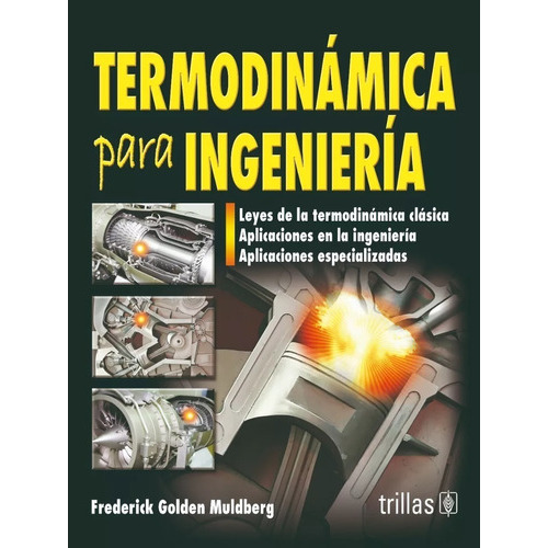 Termodinámica Para Ingeniería, De Golden Muldberg, Frederick., Vol. 1. Editorial Trillas, Tapa Blanda, Edición 1a En Español, 2011