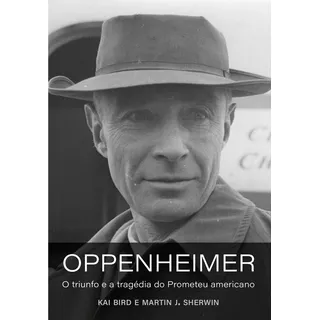 Oppenheimer: O Triunfo E A Tragédia Do Prometeu Americano, De Kai Bird E Martin J. Sherwin. Editora Intrínseca, Capa Mole, Edição 1ª Edição Em Português, 2023