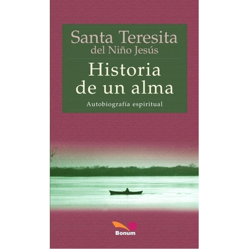 Historia De Un Alma - Autobiografia Espiritual, de De Jesus, Santa Teresa. Editorial BONUM, tapa blanda en español, 2005