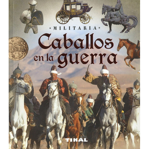 Caballos En La Guerra -militaria-, De Giorgio Bergamino; Gianni Palitta. Editorial Tikal Ediciones, Tapa Blanda En Español, 2017