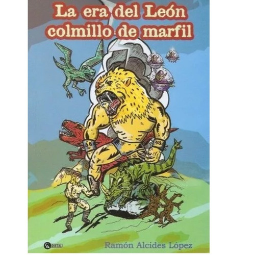 La Era Del León Colmillo De Marfil   Ramón Alcides Lopez