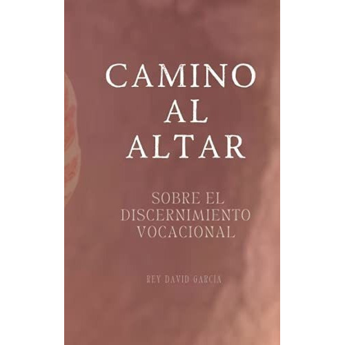 Camino Al Altar Sobre El Discernimiento Vocacional, De Garcia, Rey  Da. Editorial Independently Published En Español