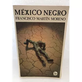 México Negro. Martín Moreno, F. Libro Novela Política