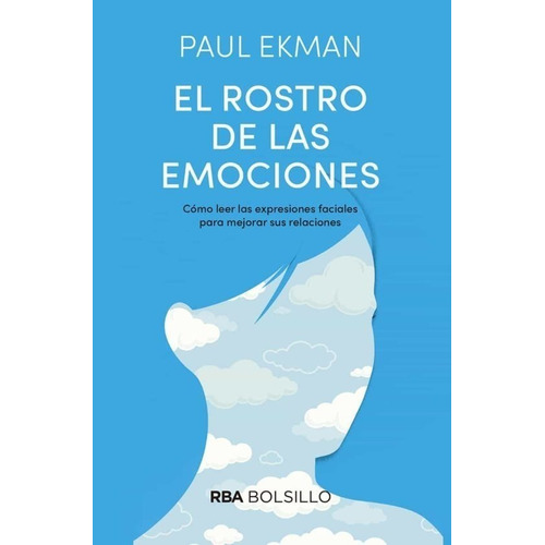 El Rostro De Las Emociones: Cómo leer expresiones faciales para mejorar las relaciones, de Paul Ekman., vol. 1.0. Editorial RBA Bolsillo, tapa blanda, edición 1.0 en español, 2017