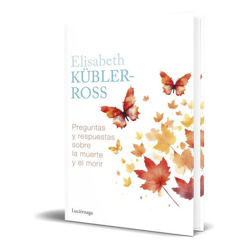 Libro Preguntas Y Respuestas Sobre La Muerte Y El Morir, De Elisabeth Kübler-ross. Editorial Luciérnaga Cas, Tapa Blanda En Español, 2024