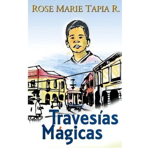 Travesias Magicas, De Rose Marie Tapia R. Editorial Rose Marie Tapia, Tapa Blanda En Español