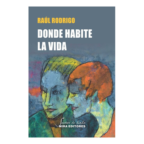 Donde Habite La Vida, De Rodrigo Rubio, Raul. Editorial Mira Editores, S.a., Tapa Blanda En Español