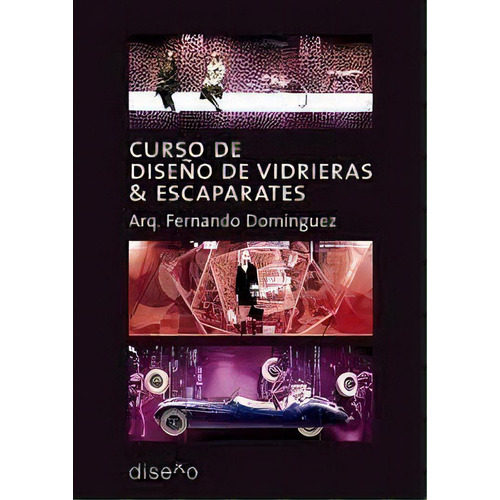 Curso De Diseño De Vidrieras Y Escaparates, De Dominguez, Fernando. Editorial Diseño, Tapa Tapa Blanda En Español, 2018