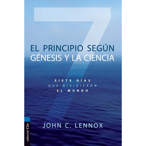 El Principio Según Génesis Y La Ciencia, De John C. Lennox. Editorial Clie En Español